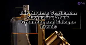 Modern Men's Grooming Trends