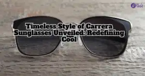 Timeless Style of Carrera Sunglasses