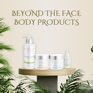 Beyond The Face Body Products